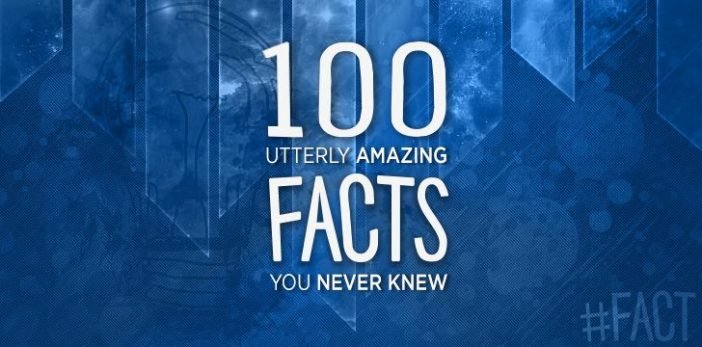 100 Amazing Facts You Never Knew