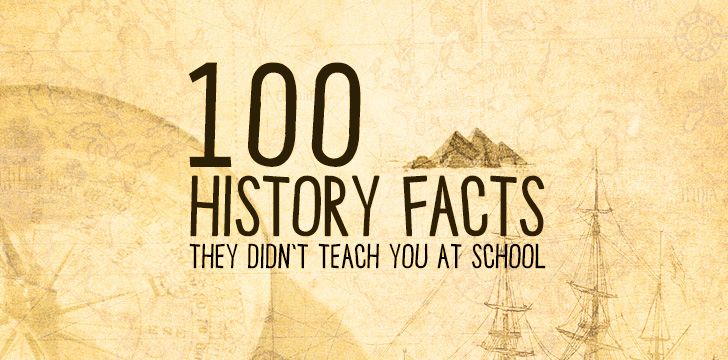 100 History Facts They Didn't Teach You At School